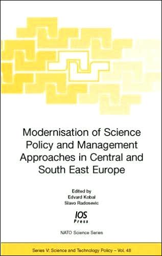 Modernisation of Science Policy and Management Approaches in Central and South East Europe (NATO Science Series: Science and Technology Policy)