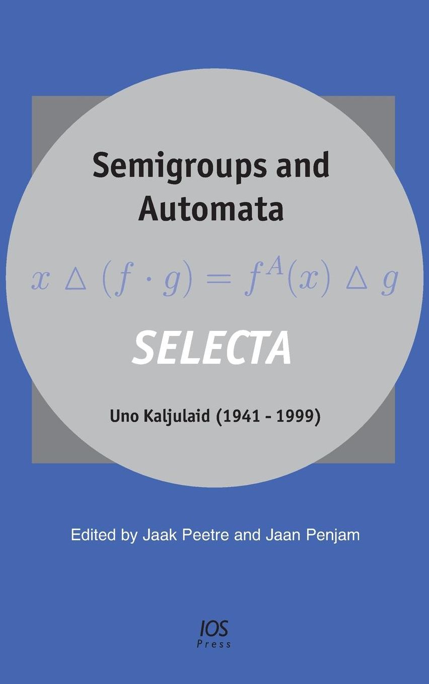 Semigroups and Automata: SELECTA Uno Kaljulaid (1941- 1999)