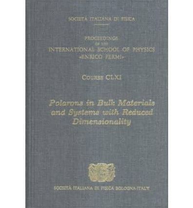 Polarons in Bulk Materials and Systems With Reduced Dimensionality: Volume 161 International School of Physics Enrico Fermi