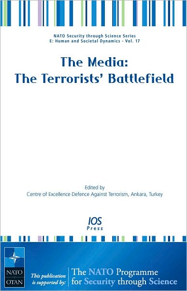Media: The Terrorists' Battlefield - Volume 17 NATO Security through Science Series: Human and Societal Dynamics