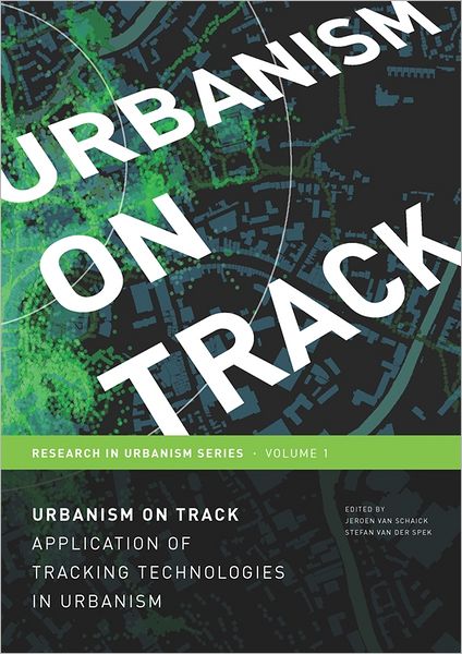 Urbanism on Track: Application of Tracking Technologies in Urbanism Vol. 1 Research in Urbanism Series