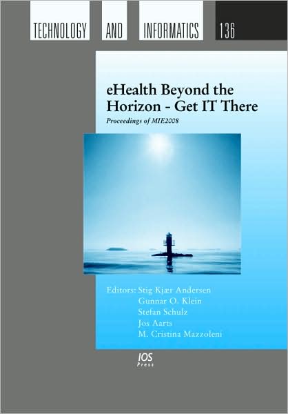 Ehealth Beyond the Horizon - Get IT There : Proceedings of MIE2008 the XXIst International Congress of the European Federation for Medical Informatics