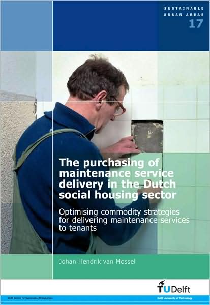 The Purchasing of Maintenance Service Delivery in the Dutch Social Housing Sector. Optimising Commodity Strategies for Delivering Maintenance Services to Tenants: Sustainable Urban Areas