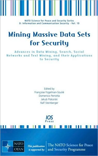 Mining Massive Data Sets for Security: Advances in Data Mining, Search, Social Networks and Text Mining and their Applications to Security-Vol. 19 NATO Science for Peace and Security Series D: Information and Communication Security