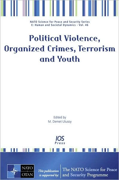 Political Violence, Organized Crimes, Terrorism and Youth - Volume 46 NATO Science for Peace and Security Series: Human and Societal Dynamics