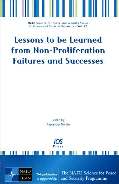 Lessons to be Learned from Non-Proliferation Failures and Successes Vol. 48: NATO Science for Peace and Security Series E: Human and Societal Dynamics