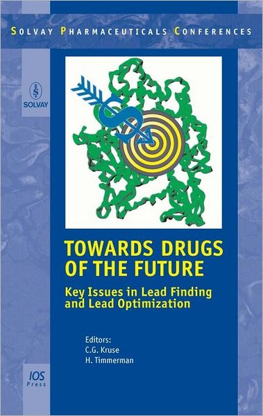 Towards Drugs of the Future: Key Issues in Lead Finding and Lead Optimization Vol. 9 Solvay Pharmaceuticals Conferences