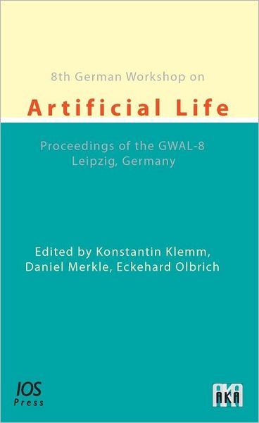 8th German Workshop on Artificial Life: Proceedings of the GWAL-8, Leipzig, Germany