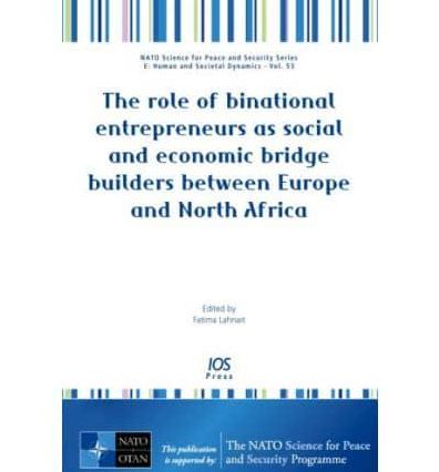 The role of binational entrepreneurs as social and economic bridge builders between Europe and North Africa - Volume 53 NATO Science for Peace and Security Series - E: Human and Societal Dynamics