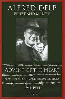 Advent of the Heart: Seasonal Sermons And Prison Writings 1941-1944