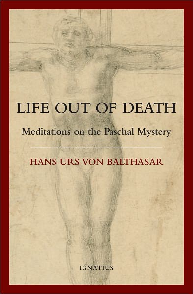 Life Out of Death: Meditations on the Paschal Mystery