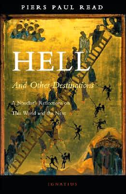 Hell And Other Destinations: A Novelist's Reflections on This World And the Next