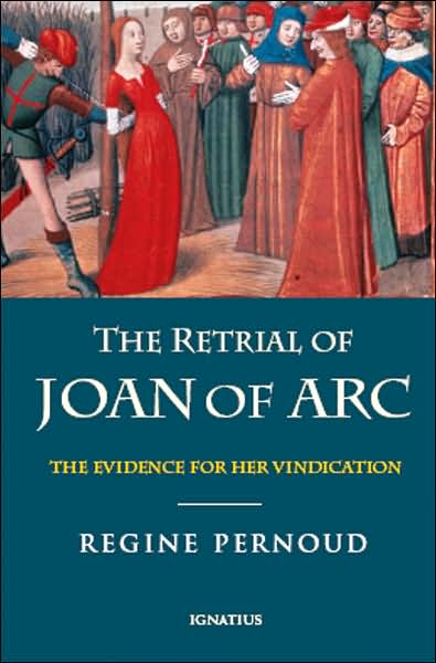 The Retrial of Joan of Arc: The Evidence for Her Vindication