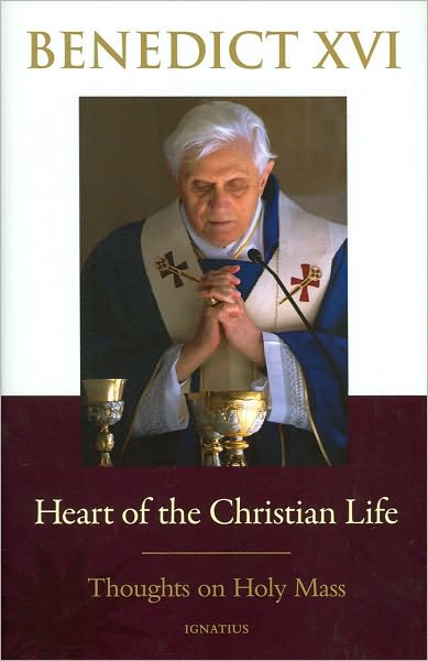 Heart of the Christian Life: Thoughts on the Holy Mass