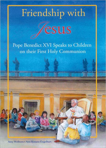 Friendship with Jesus: Pope Benedict XVI talks to Children on Their First Holy Communion