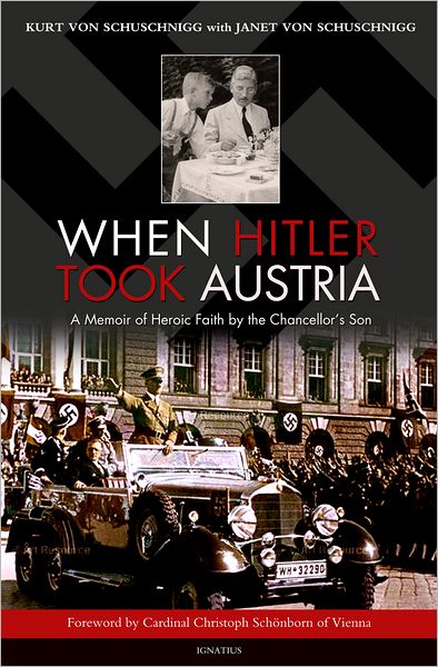 When Hitler Took Austria: A Memoir of Heroic Faith by The Chancellor's Son