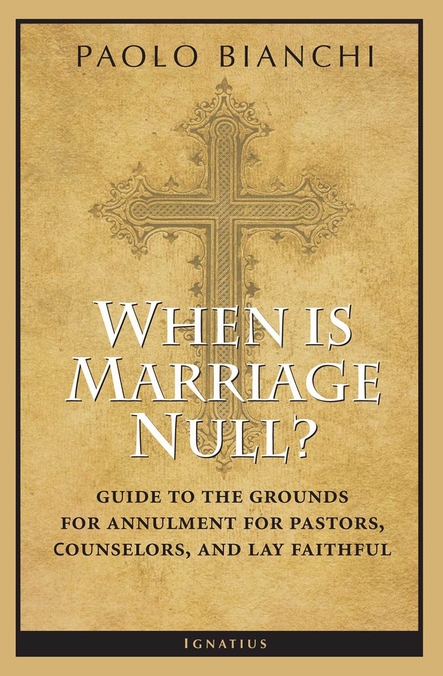 When Is Marriage Null?: Guide to the Grounds of Matrimonial Nullity for Pastors, Counselors, and Lay Faithful