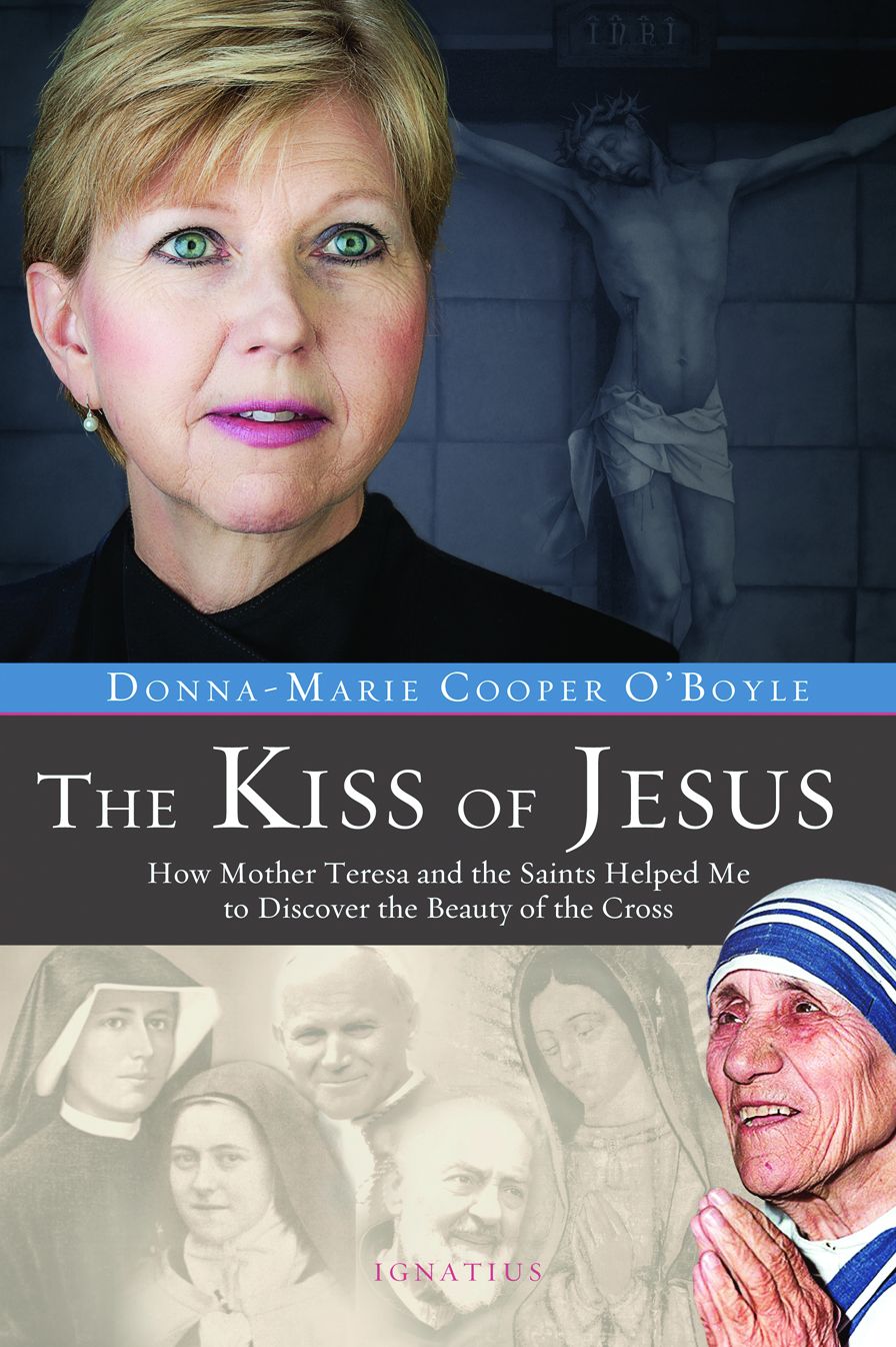 The Kiss of Jesus: How Mother Teresa and the Saints Helped Me to Discover the Beauty of the Cross