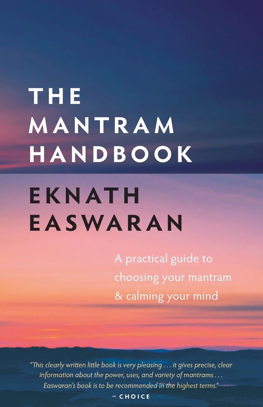 Mantram Handbook: A Practical Guide to Choosing Your Mantram and Calming Your Mind