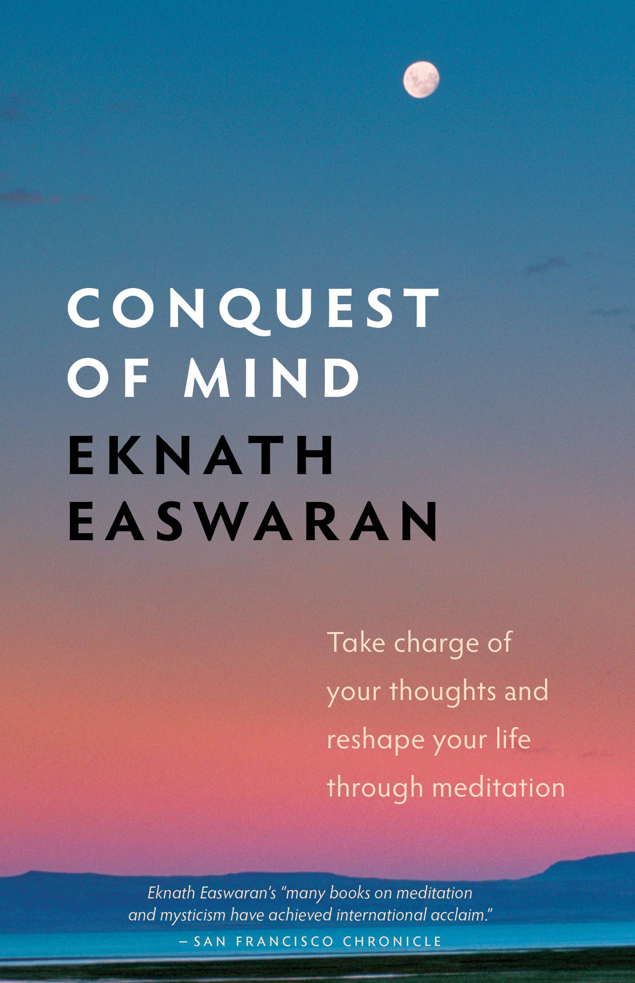 Conquest of Mind: Take Charge of Your Thoughts and Reshape Your Life Through Meditation