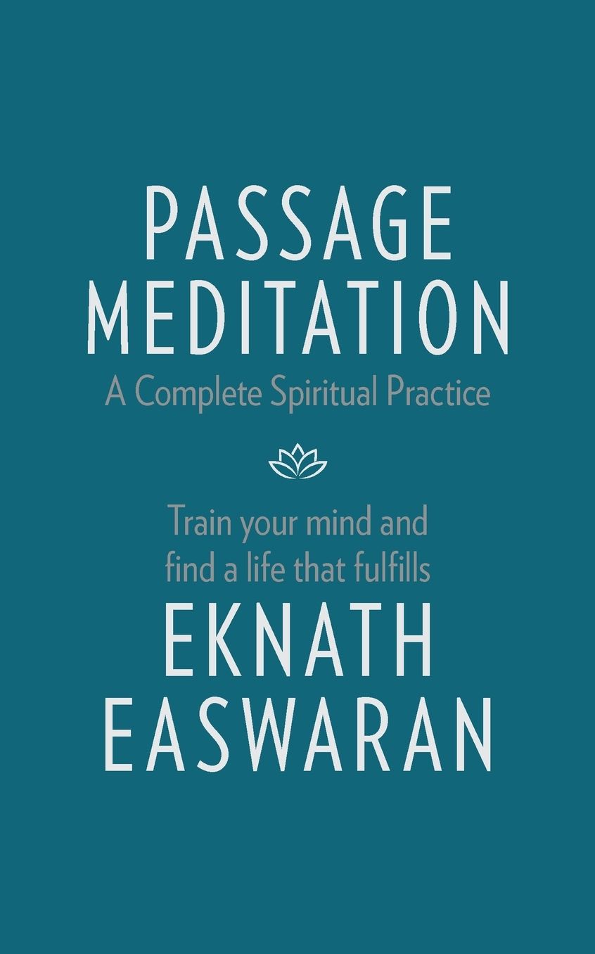 Passage Meditation - A Complete Spiritual Practice: Train Your Mind and Find a Life that Fulfills