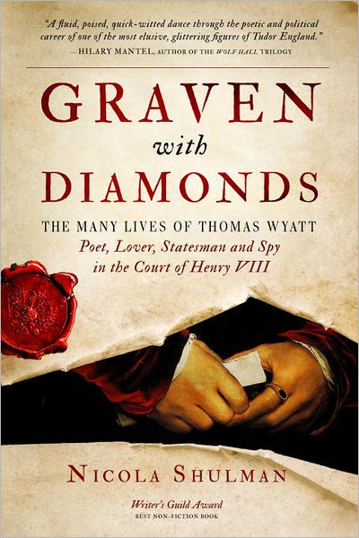 Graven With Diamonds: The Many Lives of Thomas Wyatt: Poet, Lover, Statesman, and Spy in the Court of Henry VIII