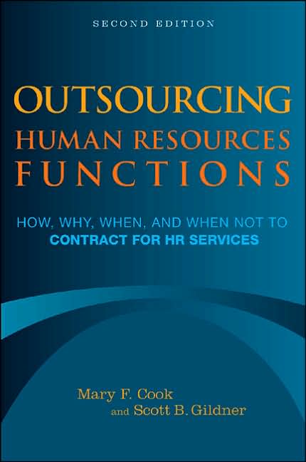 Outsourcing Human Resources Functions: How, Why, When, and When Not to Contract for HR Services