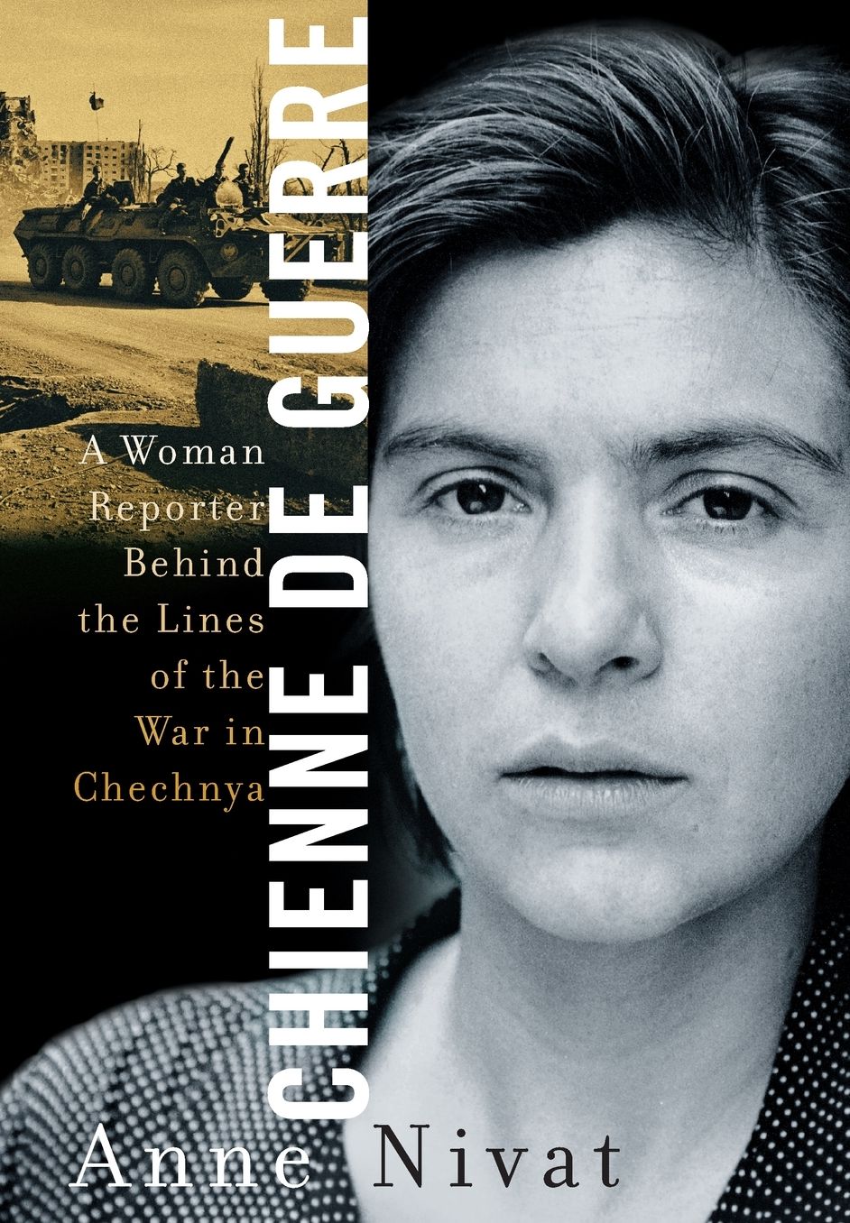 Chienne de Guerre: A Woman Reporter Behind the Lines of the War in Chechnya