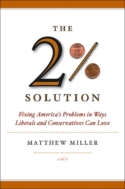 The Two Percent Solution: Fixing America's Problems In Ways Liberals And Conservatives Can Love
