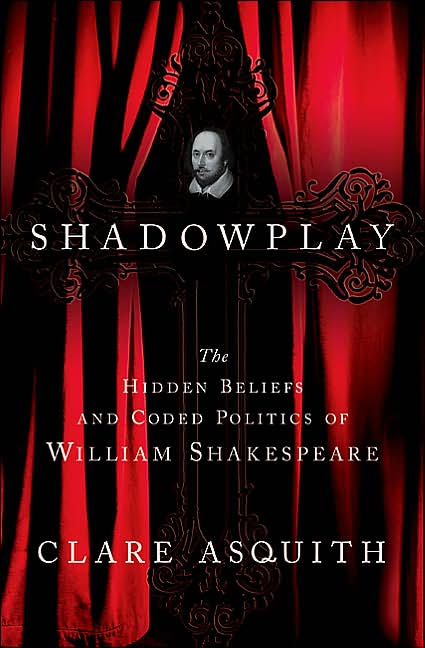 Shadowplay: The Hidden Beliefs and Coded Politics of William Shakespeare
