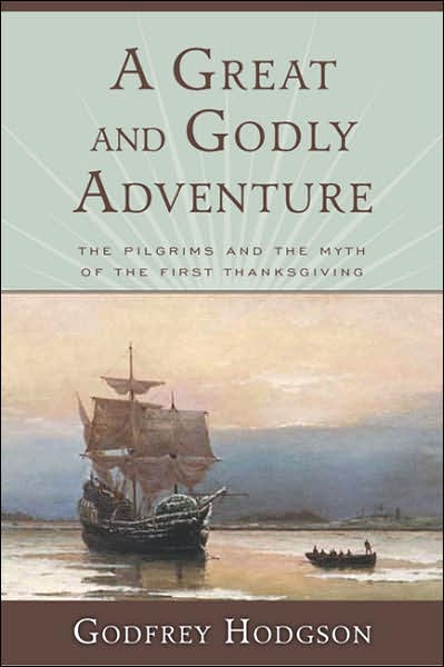 A Great and Godly Adventure: The Pilgrims and the Myth of the First Thanksgiving