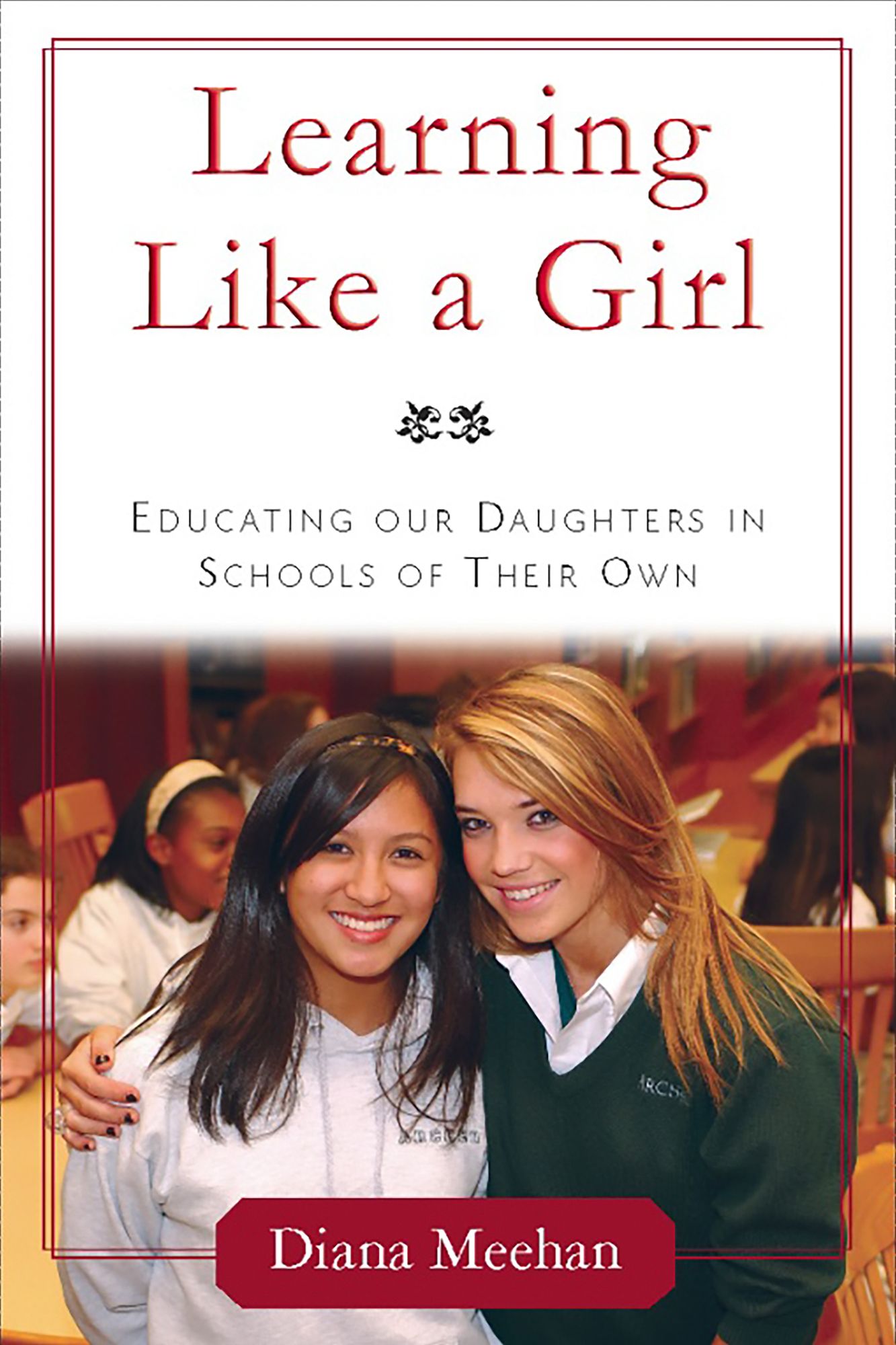 Learning Like a Girl: Educating Our Daughters in Schools of Their Own