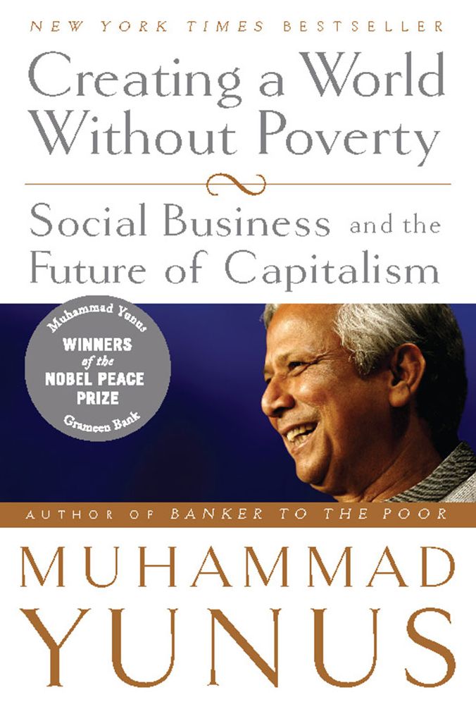 Creating a World Without Poverty: Social Business and the Future of Capitalism
