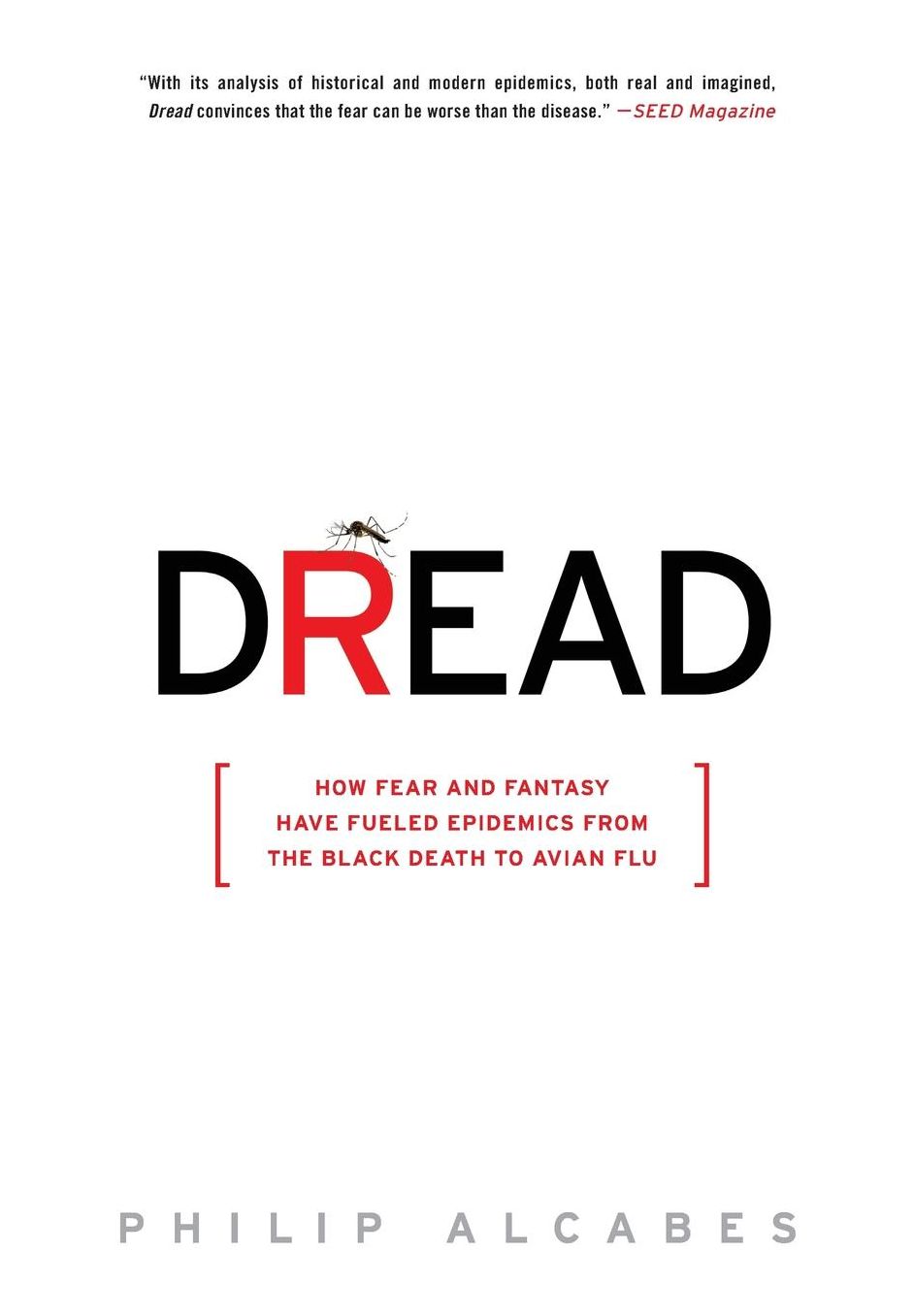 Dread: How Fear and Fantasy Have Fueled Epidemics from the Black Death to Avian Flu