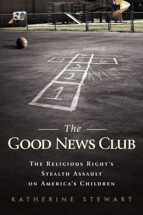 The Good News Club: The Christian Right's Stealth Assault on America's Children