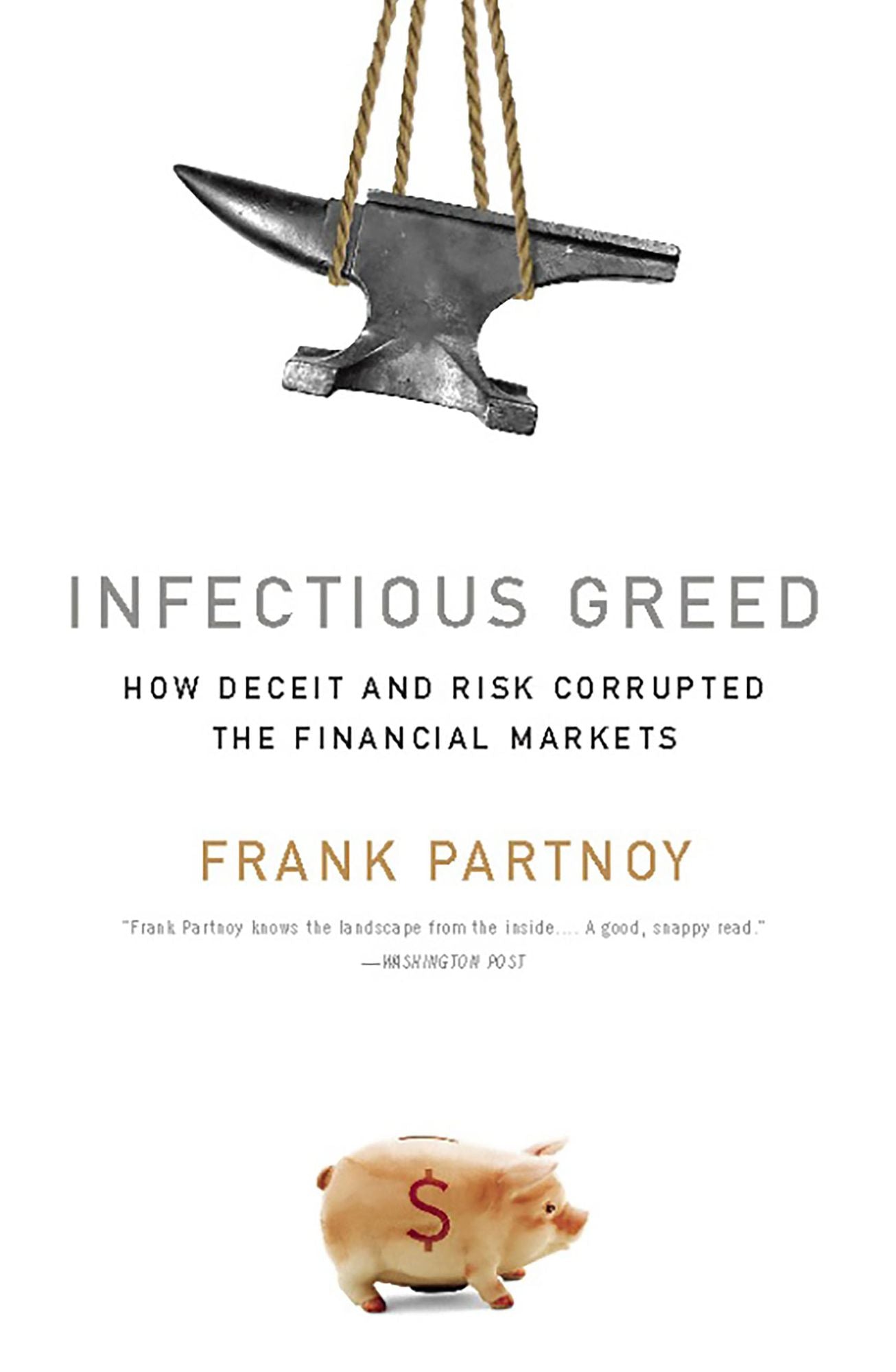 Infectious Greed: How Deceit and Risk Corrupted the Financial Markets