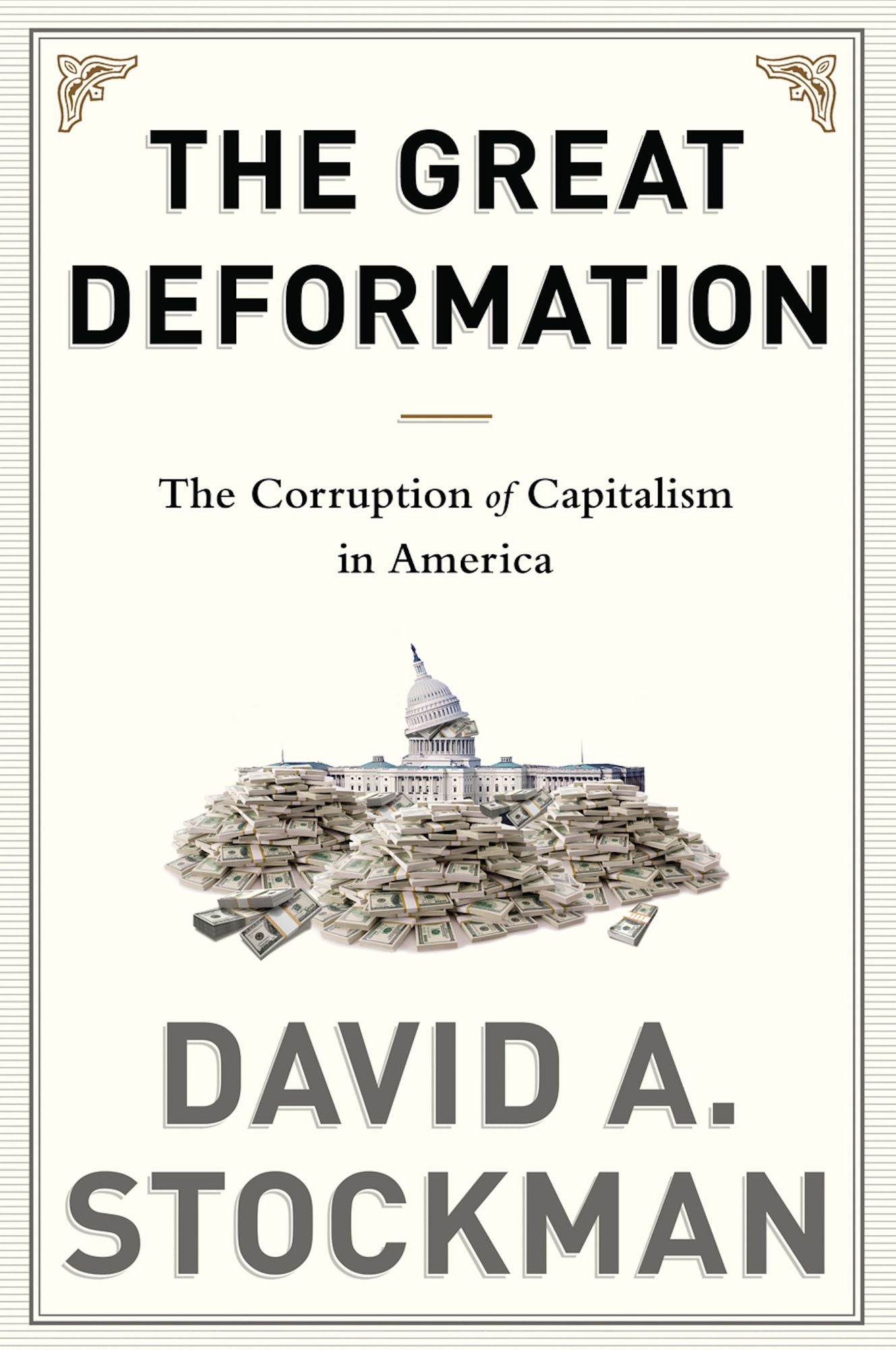 The Great Deformation: The Corruption of Capitalism in America