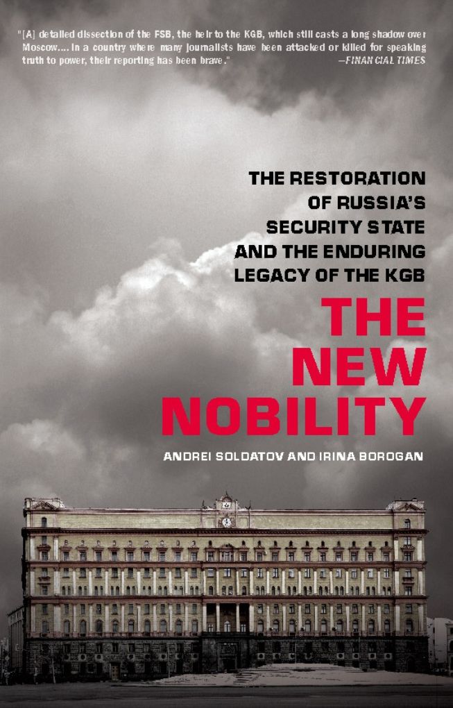 The New Nobility: The Restoration of Russia's Security State and the Enduring Legacy of the KGB