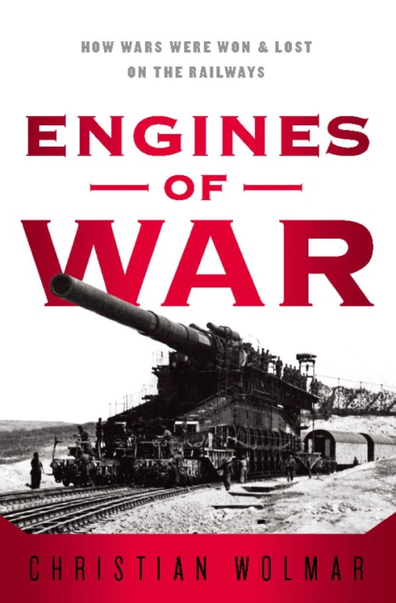 Engines of War: How Wars Were Won & Lost on the Railways
