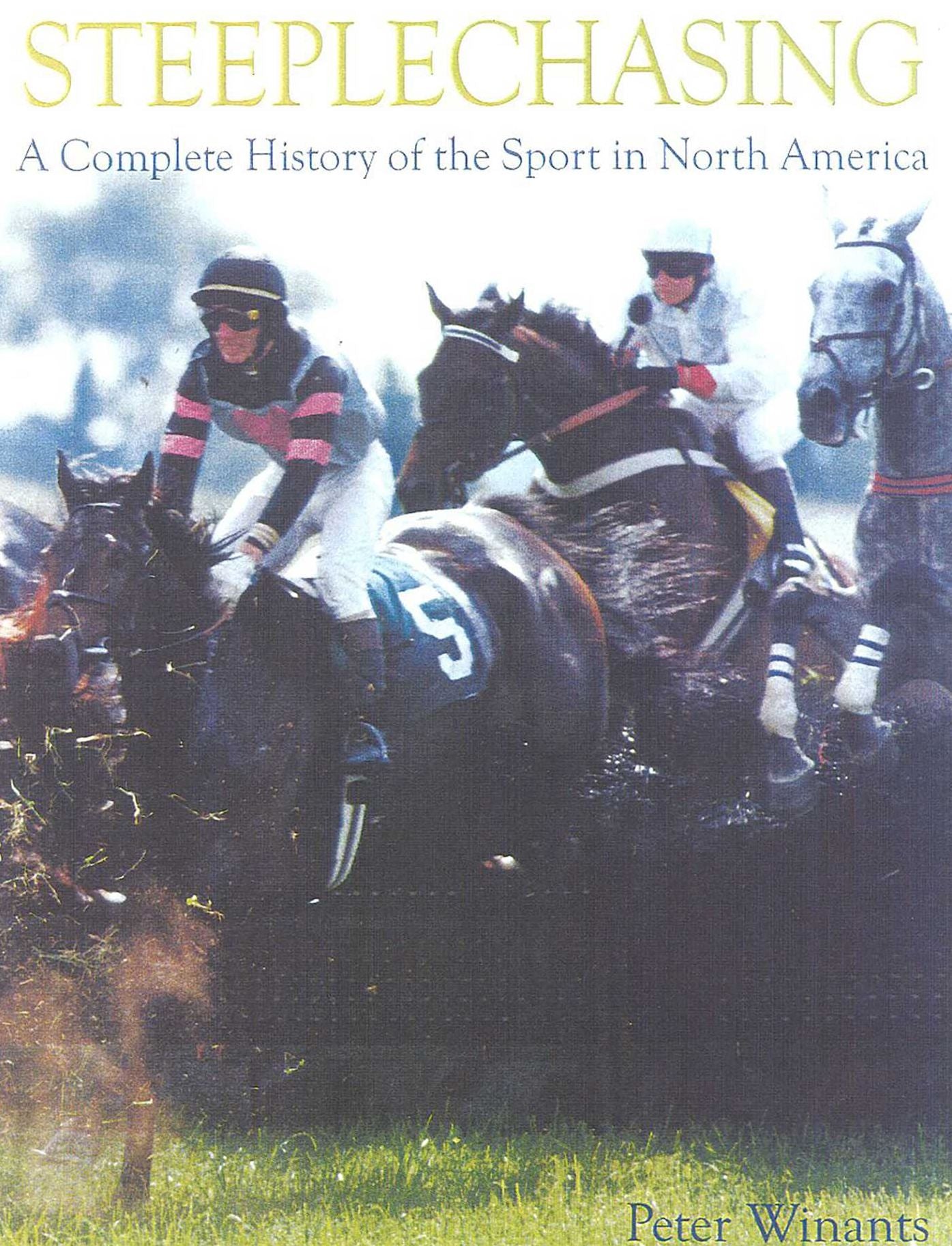 Steeplechasing: The Complete History of the Sport in North America