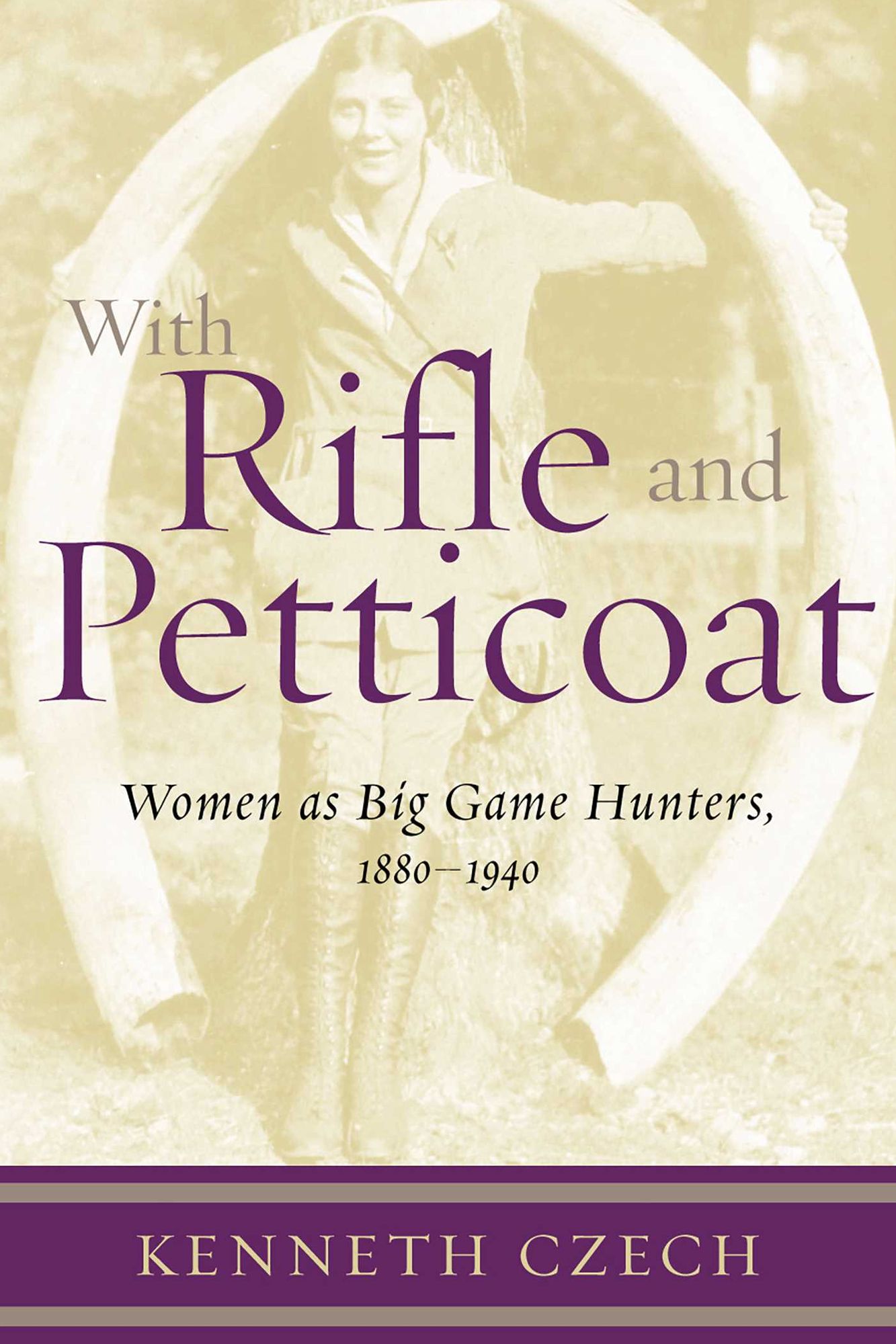 With Rifle and Petticoat: Women As Big Game Hunters, 1880-1940