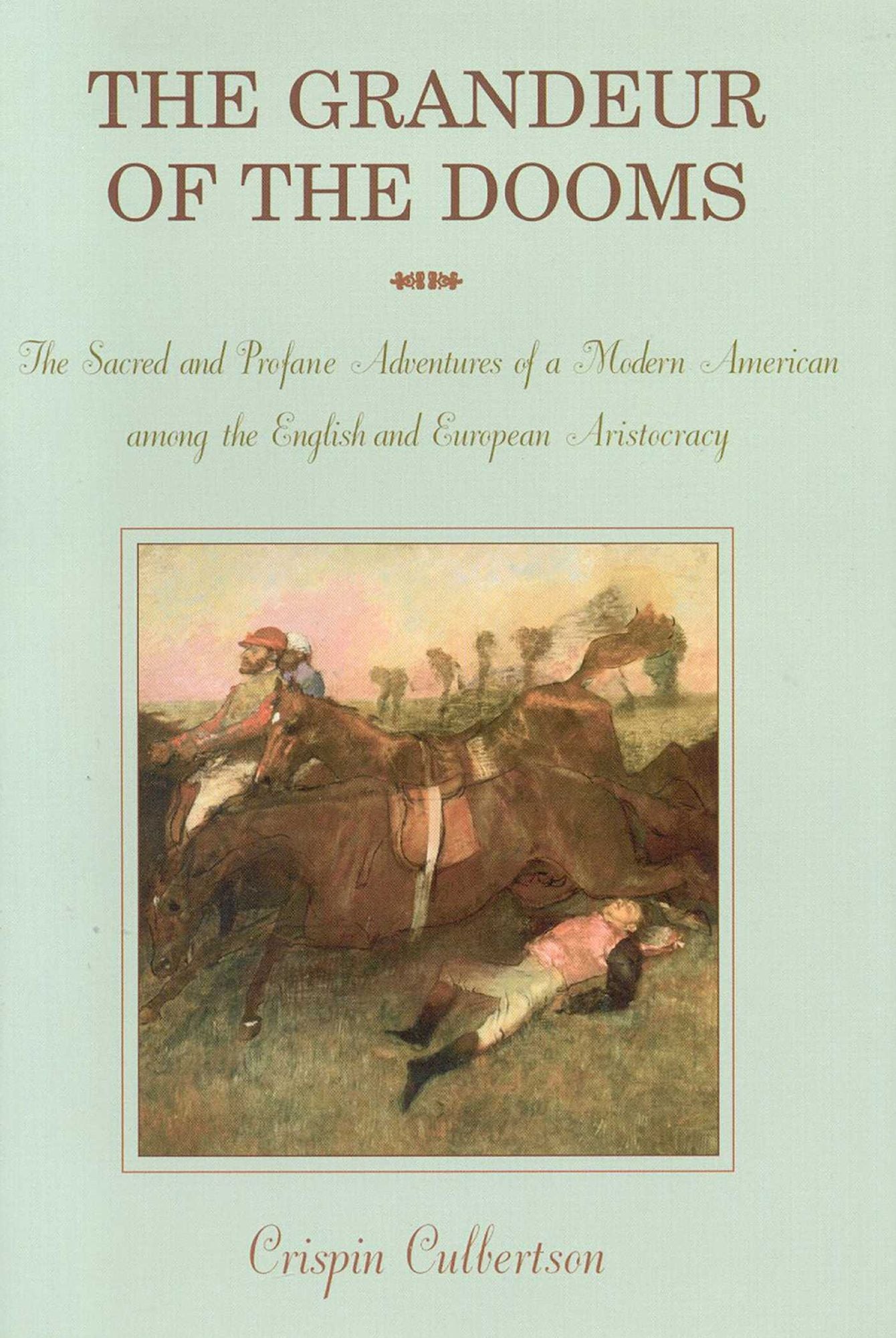 The Grandeur of the Dooms: Sacred and Profane Adventures of a Modern American among the English and European Aristocracy