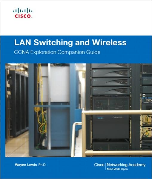 LAN Switching and Wireless: CCNA Exploration Companion Guide