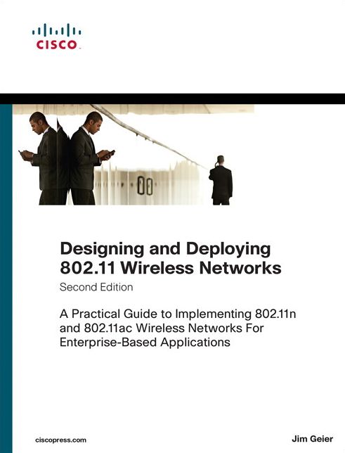 Designing and Deploying 802.11 Wireless Networks: A Practical Guide to Implementing 802.11n and 802.11ac Wireless Networks For Enterprise-Based Applications