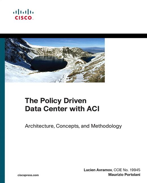 The Policy Driven Data Center with ACI: Architecture, Concepts, and Methodology