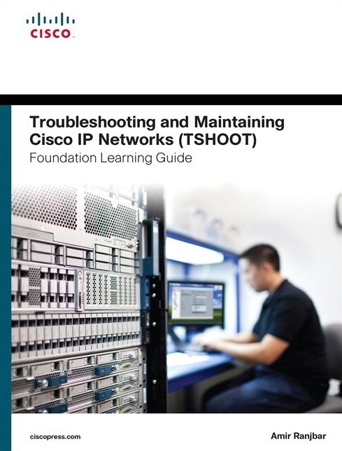 Troubleshooting and Maintaining Cisco IP Networks (TSHOOT) Foundation Learning Guide: (CCNP TSHOOT 300-135)