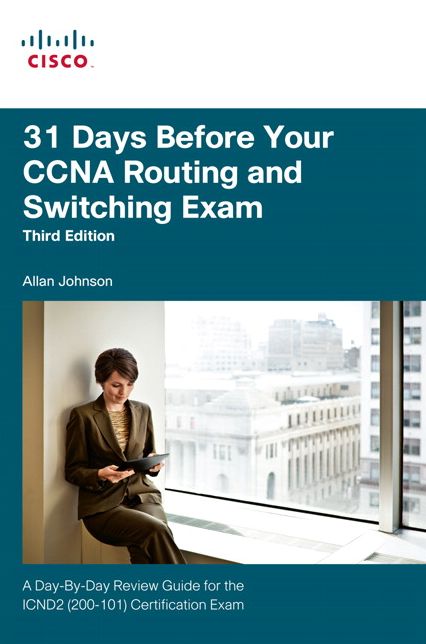 31 Days Before Your CCNA Routing and Switching Exam: A Day-By-Day Review Guide for the ICND2 (200-101) Certification Exam