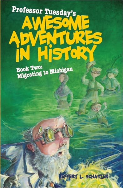 Professor Tuesday's Awesome Adventures in History: Book 2: Migrating to Michigan