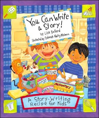 You Can Write a Story!: A Story-Writing Recipe for Kids