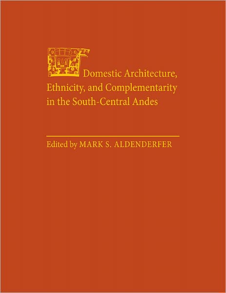 Domestic Architecture, Ethnicity, and Complementarity in the South-Central Andes